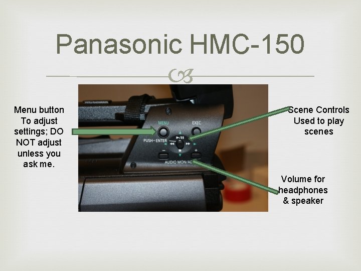 Panasonic HMC-150 Menu button To adjust settings; DO NOT adjust unless you ask me.