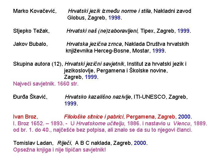 Marko Kovačević, Hrvatski jezik između norme i stila, Nakladni zavod Globus, Zagreb, 1998. Stjepko