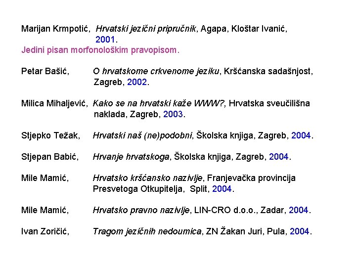 Marijan Krmpotić, Hrvatski jezični pripručnik, Agapa, Kloštar Ivanić, 2001. Jedini pisan morfonološkim pravopisom. Petar