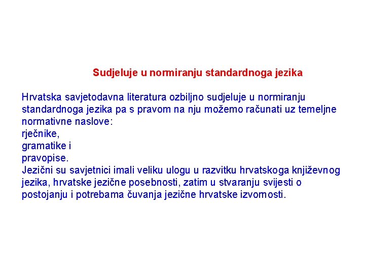 Sudjeluje u normiranju standardnoga jezika Hrvatska savjetodavna literatura ozbiljno sudjeluje u normiranju standardnoga jezika
