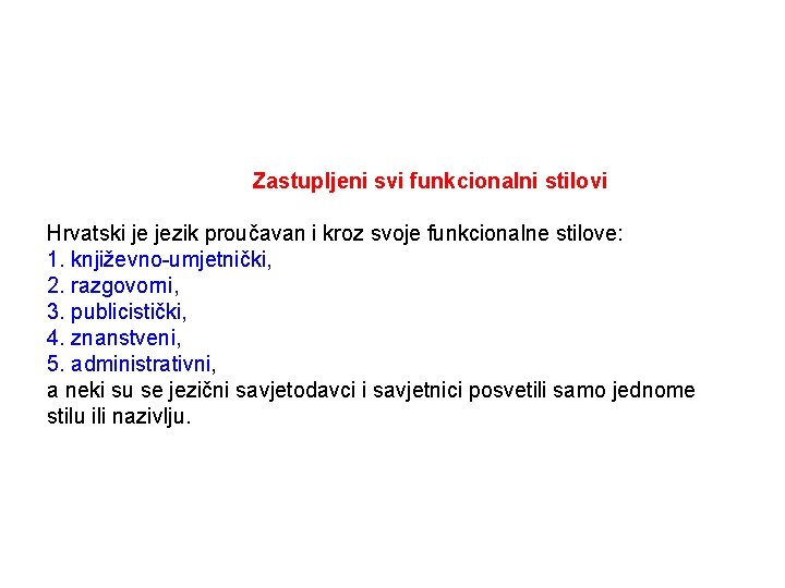 Zastupljeni svi funkcionalni stilovi Hrvatski je jezik proučavan i kroz svoje funkcionalne stilove: 1.