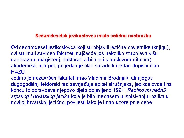 Sedamdesetak jezikoslovca imalo solidnu naobrazbu Od sedamdeset jezikoslovca koji su objavili jezične savjetnike (knjigu),