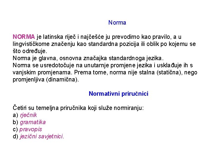 Norma NORMA je latinska riječ i najčešće ju prevodimo kao pravilo, a u lingvističkome
