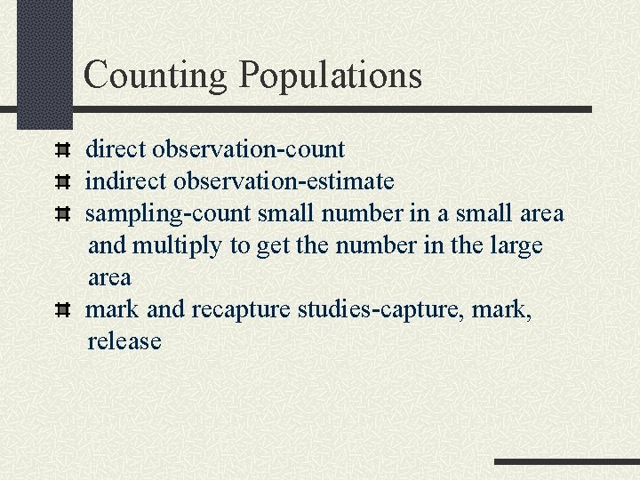 Counting Populations direct observation-count indirect observation-estimate sampling-count small number in a small area and