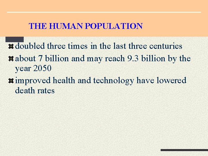 THE HUMAN POPULATION doubled three times in the last three centuries about 7 billion