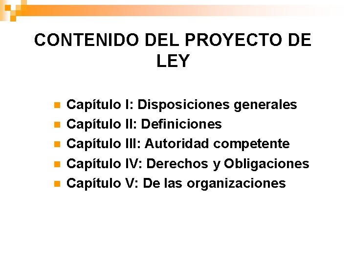 CONTENIDO DEL PROYECTO DE LEY n n n Capítulo I: Disposiciones generales Capítulo II: