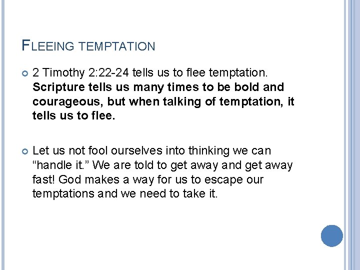 FLEEING TEMPTATION 2 Timothy 2: 22 -24 tells us to flee temptation. Scripture tells