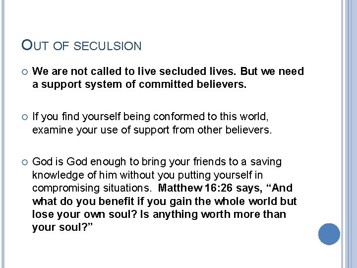 OUT OF SECULSION We are not called to live secluded lives. But we need