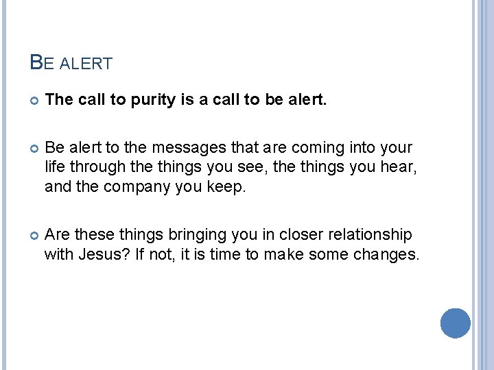 BE ALERT The call to purity is a call to be alert. Be alert