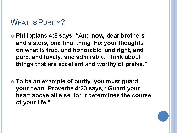 WHAT IS PURITY? Philippians 4: 8 says, “And now, dear brothers and sisters, one