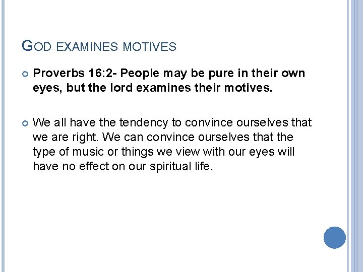 GOD EXAMINES MOTIVES Proverbs 16: 2 - People may be pure in their own