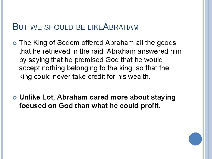 BUT WE SHOULD BE LIKEABRAHAM The King of Sodom offered Abraham all the goods