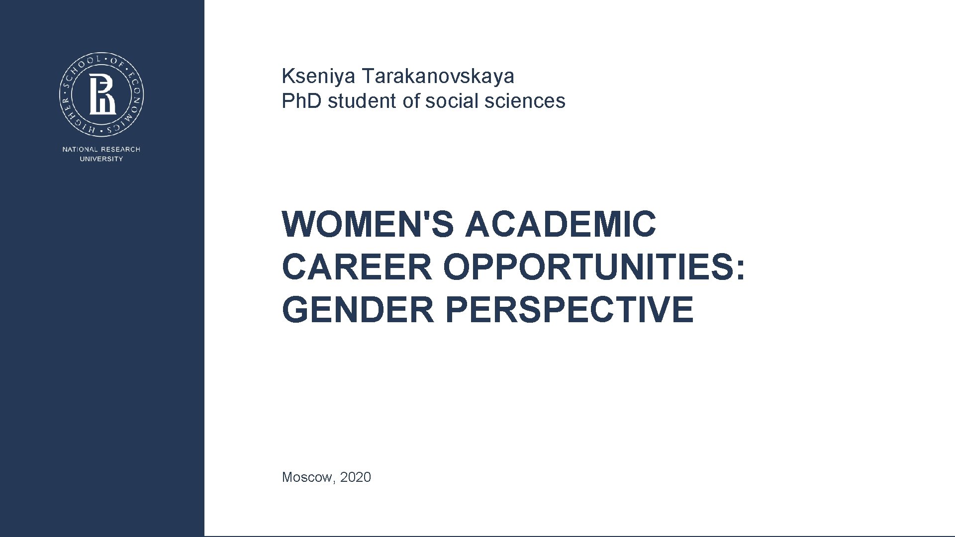 Kseniya Tarakanovskaya Ph. D student of social sciences WOMEN'S ACADEMIC CAREER OPPORTUNITIES: GENDER PERSPECTIVE