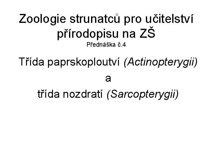 Zoologie strunatců pro učitelství přírodopisu na ZŠ Přednáška č. 4 Třída paprskoploutví (Actinopterygii) a