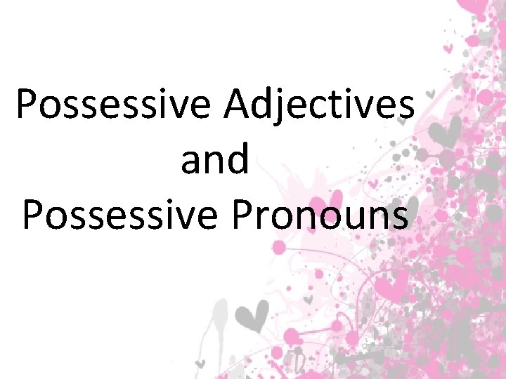 Possessive Adjectives and Possessive Pronouns 