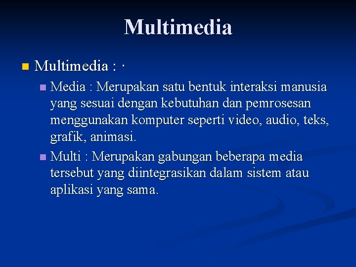 Multimedia n Multimedia : · Media : Merupakan satu bentuk interaksi manusia yang sesuai