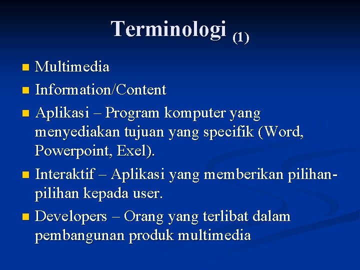 Terminologi (1) Multimedia n Information/Content n Aplikasi – Program komputer yang menyediakan tujuan yang