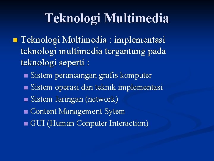 Teknologi Multimedia n Teknologi Multimedia : implementasi teknologi multimedia tergantung pada teknologi seperti :