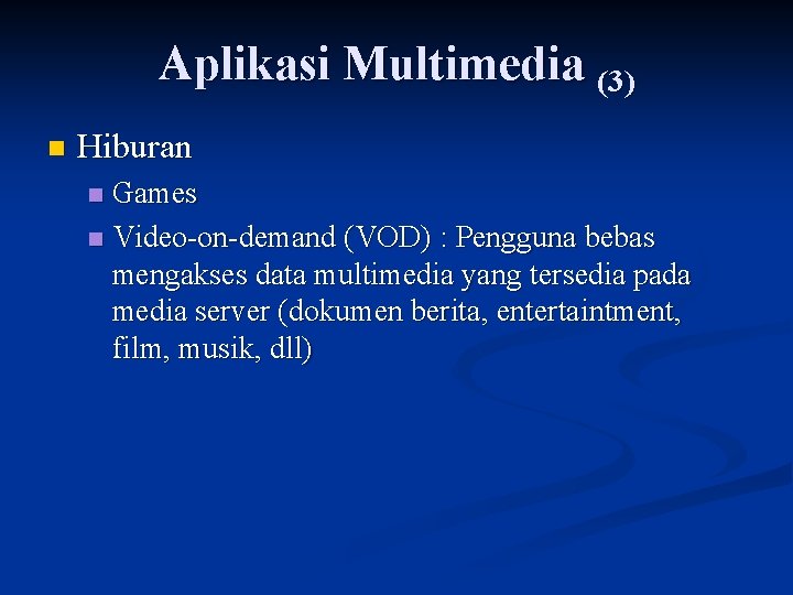 Aplikasi Multimedia (3) n Hiburan Games n Video-on-demand (VOD) : Pengguna bebas mengakses data