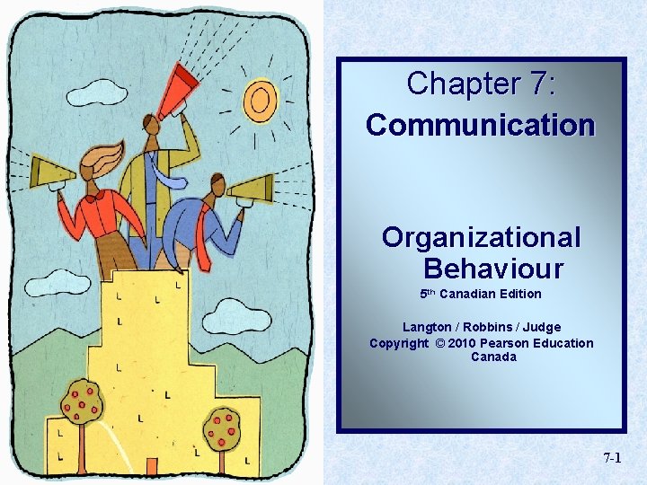 Chapter 7: Communication Organizational Behaviour 5 th Canadian Edition Langton / Robbins / Judge