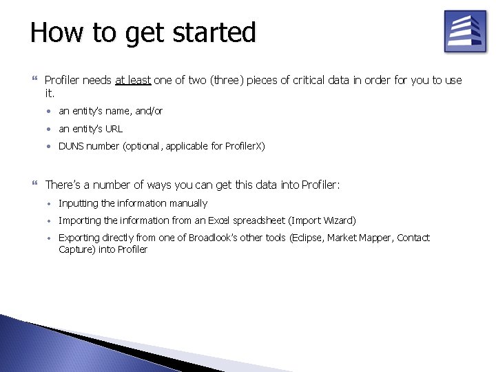 How to get started Profiler needs at least one of two (three) pieces of