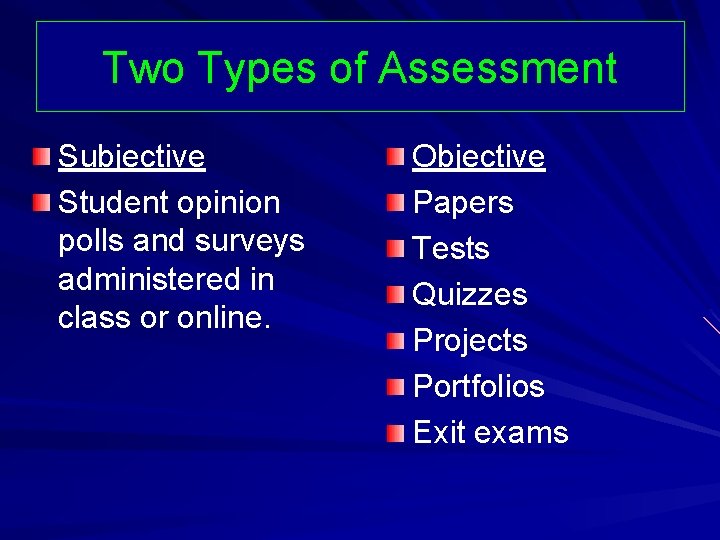 Two Types of Assessment Subjective Student opinion polls and surveys administered in class or