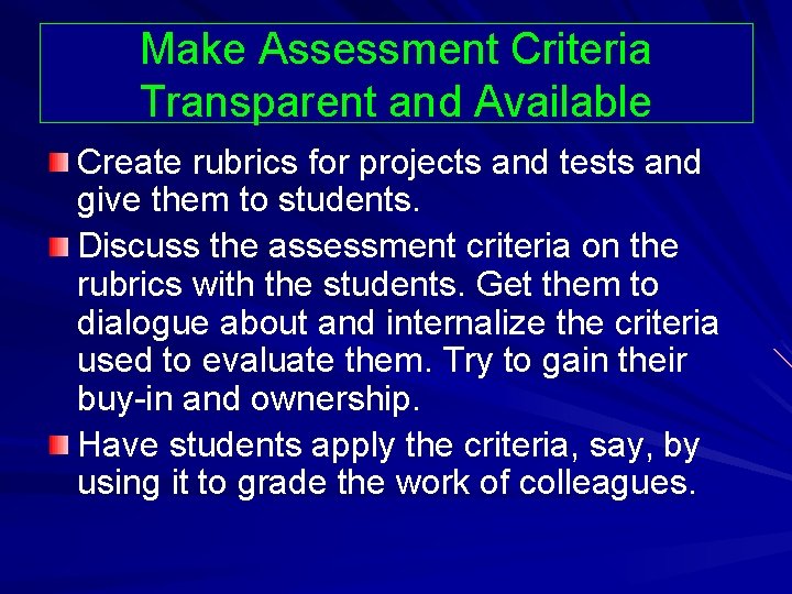 Make Assessment Criteria Transparent and Available Create rubrics for projects and tests and give