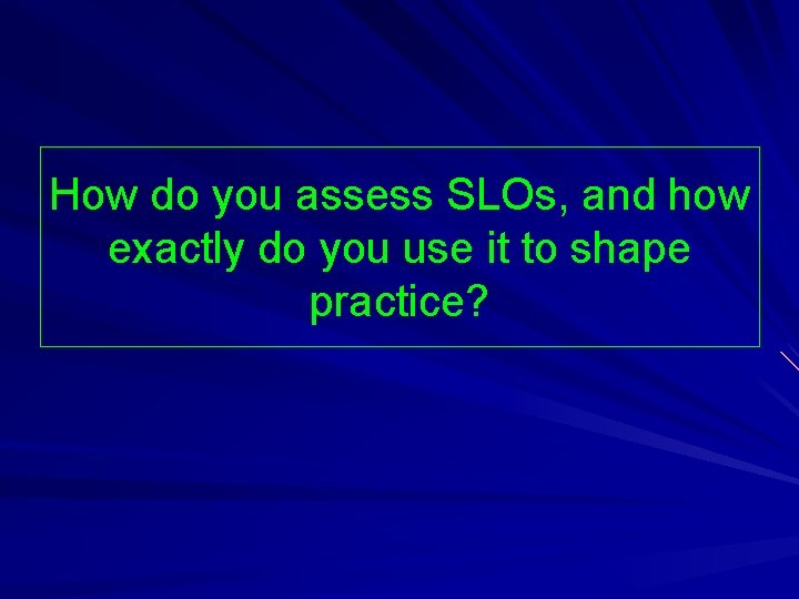 How do you assess SLOs, and how exactly do you use it to shape