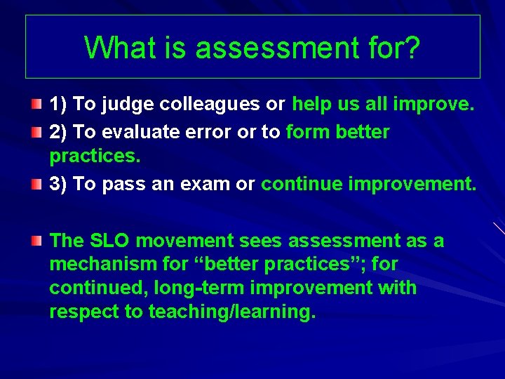 What is assessment for? 1) To judge colleagues or help us all improve. 2)