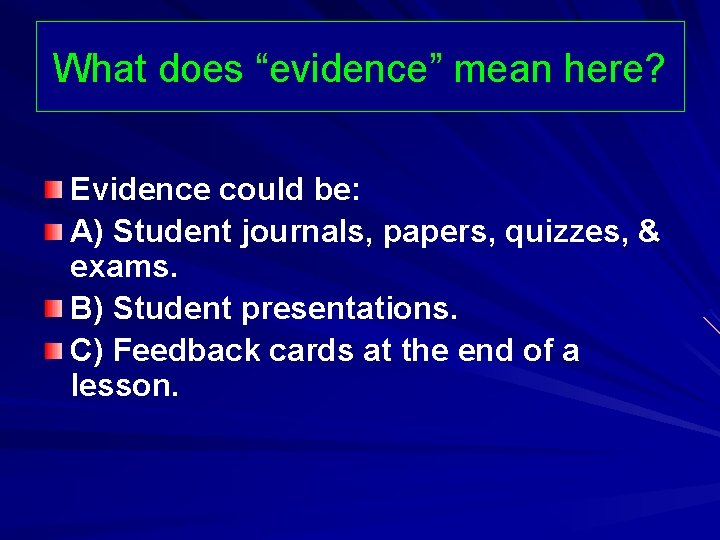 What does “evidence” mean here? Evidence could be: A) Student journals, papers, quizzes, &