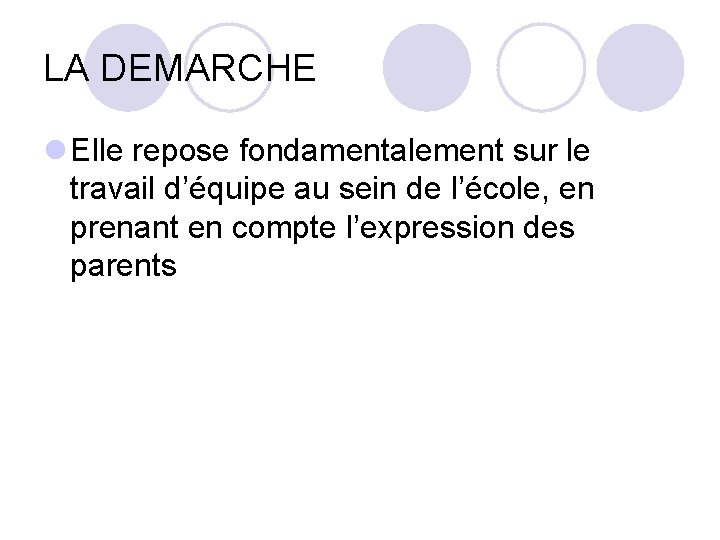 LA DEMARCHE Elle repose fondamentalement sur le travail d’équipe au sein de l’école, en