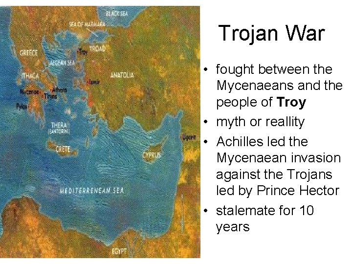 Trojan War • fought between the Mycenaeans and the people of Troy • myth Trojan War • fought between the Mycenaeans and the people of Troy • myth