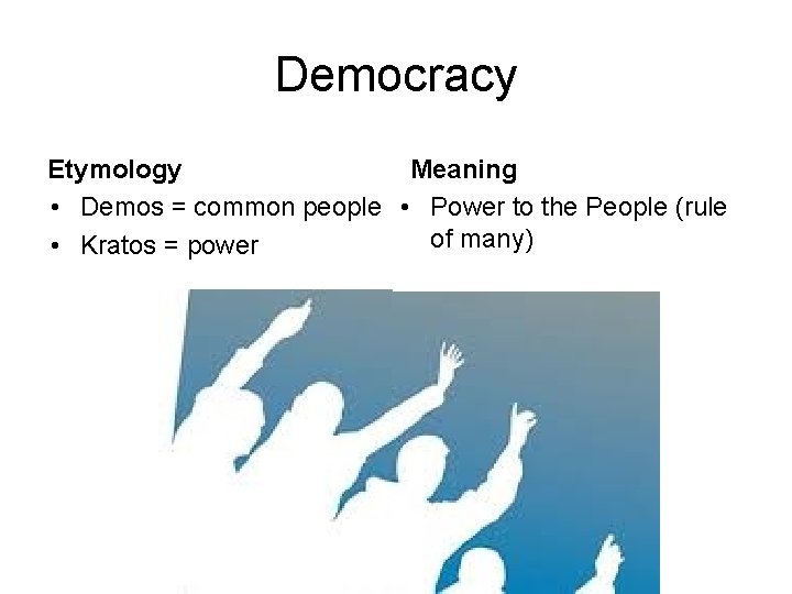 Democracy Etymology Meaning • Demos = common people • Power to the People (rule Democracy Etymology Meaning • Demos = common people • Power to the People (rule