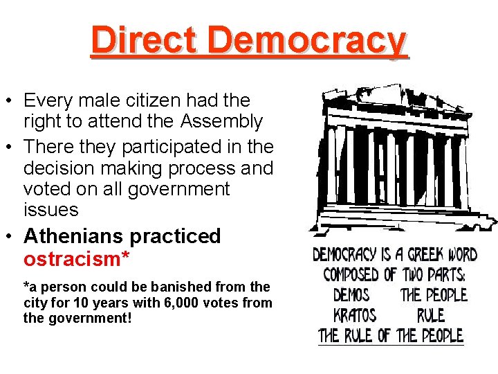 Direct Democracy • Every male citizen had the right to attend the Assembly • Direct Democracy • Every male citizen had the right to attend the Assembly •