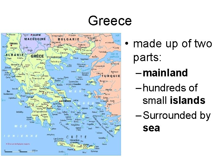 Greece • made up of two parts: – mainland – hundreds of small islands Greece • made up of two parts: – mainland – hundreds of small islands