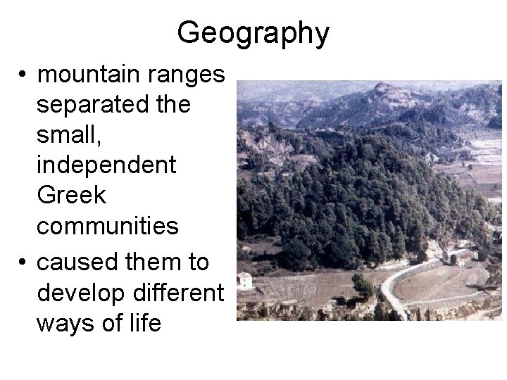 Geography • mountain ranges separated the small, independent Greek communities • caused them to Geography • mountain ranges separated the small, independent Greek communities • caused them to