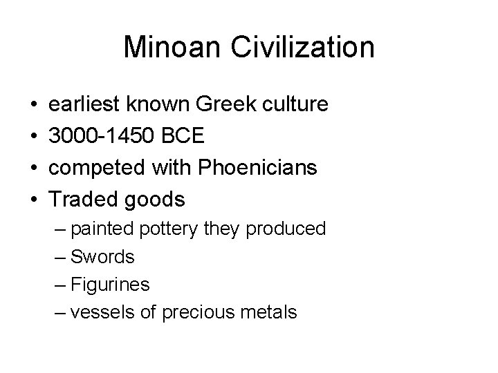 Minoan Civilization • • earliest known Greek culture 3000 -1450 BCE competed with Phoenicians Minoan Civilization • • earliest known Greek culture 3000 -1450 BCE competed with Phoenicians