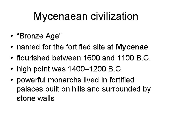 Mycenaean civilization • • • “Bronze Age” named for the fortified site at Mycenae Mycenaean civilization • • • “Bronze Age” named for the fortified site at Mycenae