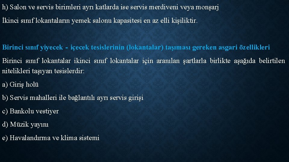 h) Salon ve servis birimleri ayrı katlarda ise servis merdiveni veya monşarj İkinci sınıf