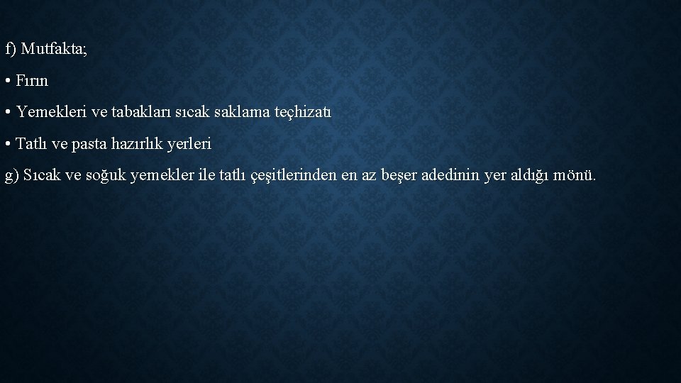 f) Mutfakta; • Fırın • Yemekleri ve tabakları sıcak saklama teçhizatı • Tatlı ve