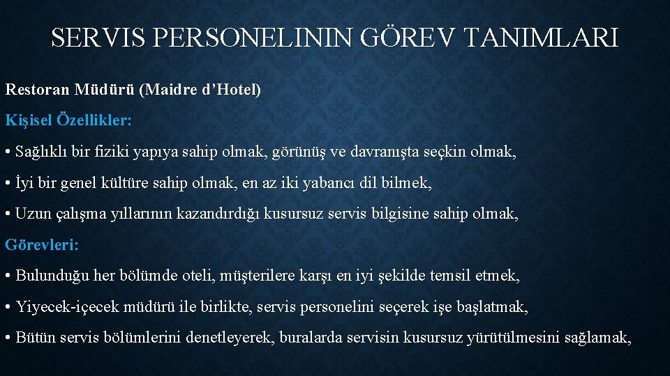 SERVIS PERSONELININ GÖREV TANIMLARI Restoran Müdürü (Maidre d’Hotel) Kişisel Özellikler: • Sağlıklı bir fiziki