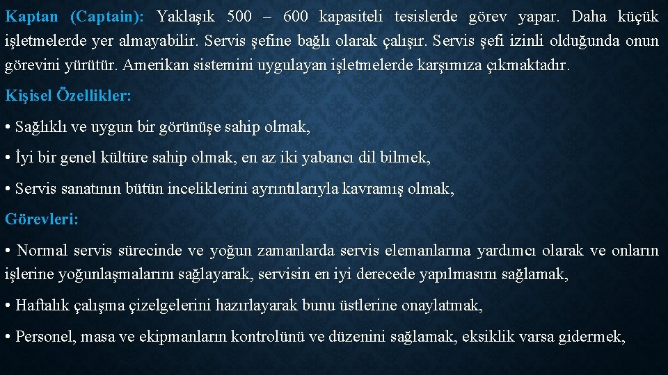 Kaptan (Captain): Yaklaşık 500 – 600 kapasiteli tesislerde görev yapar. Daha küçük işletmelerde yer