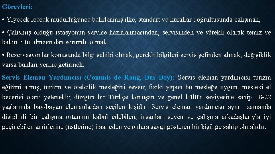 Görevleri: • Yiyecek-içecek müdürlüğünce belirlenmiş ilke, standart ve kurallar doğrultusunda çalışmak, • Çalışmış olduğu