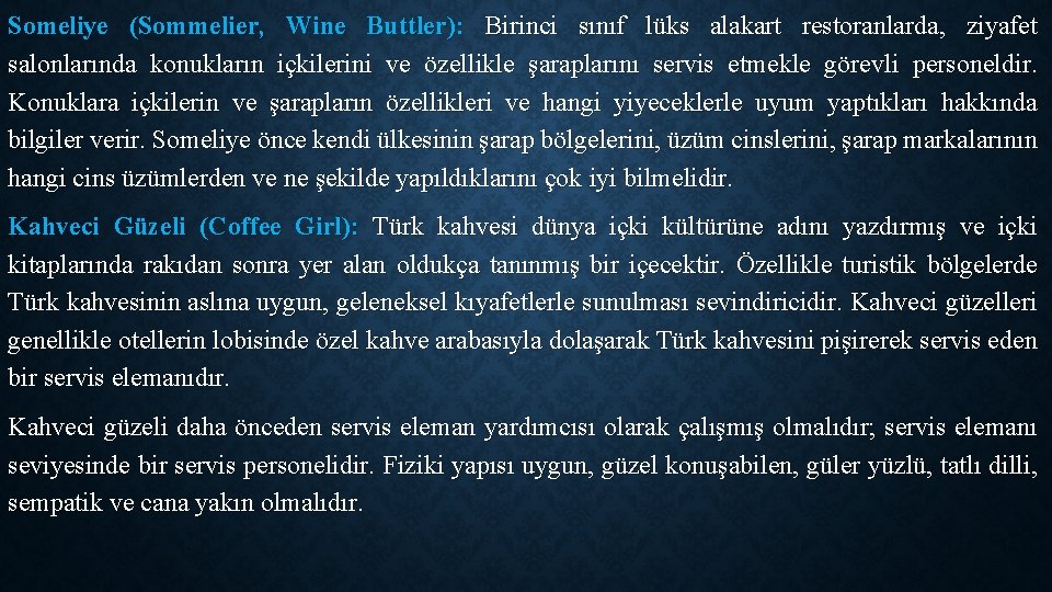 Someliye (Sommelier, Wine Buttler): Birinci sınıf lüks alakart restoranlarda, ziyafet salonlarında konukların içkilerini ve