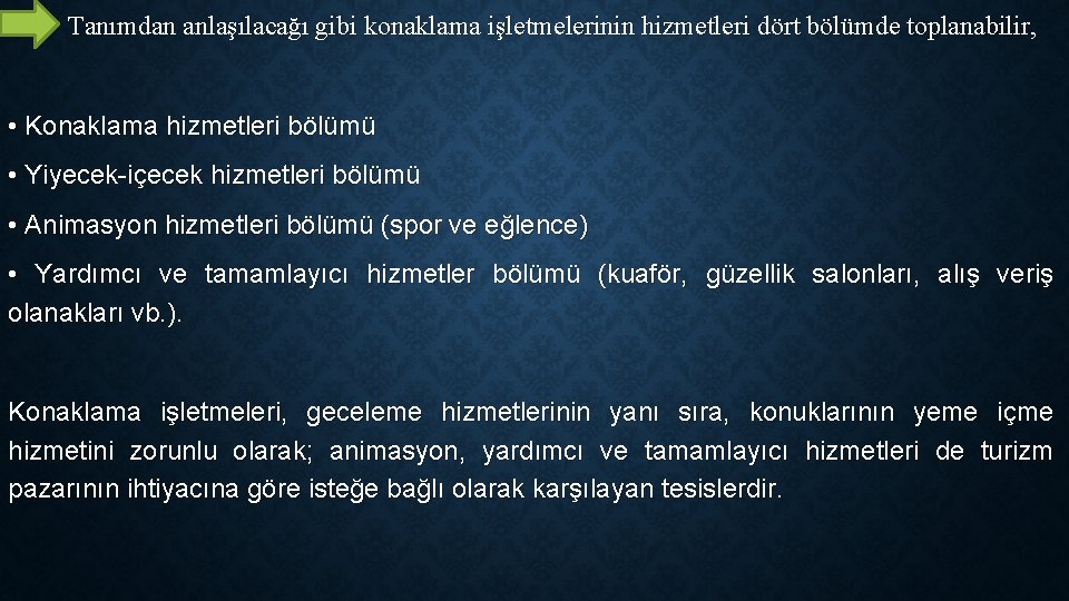 Tanımdan anlaşılacağı gibi konaklama işletmelerinin hizmetleri dört bölümde toplanabilir, • Konaklama hizmetleri bölümü •