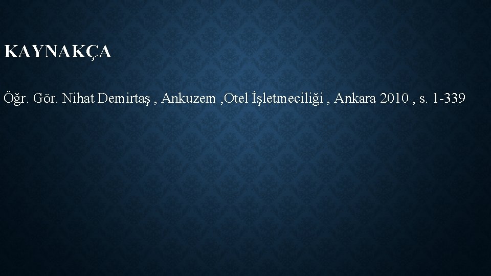 KAYNAKÇA Öğr. Gör. Nihat Demirtaş , Ankuzem , Otel İşletmeciliği , Ankara 2010 ,