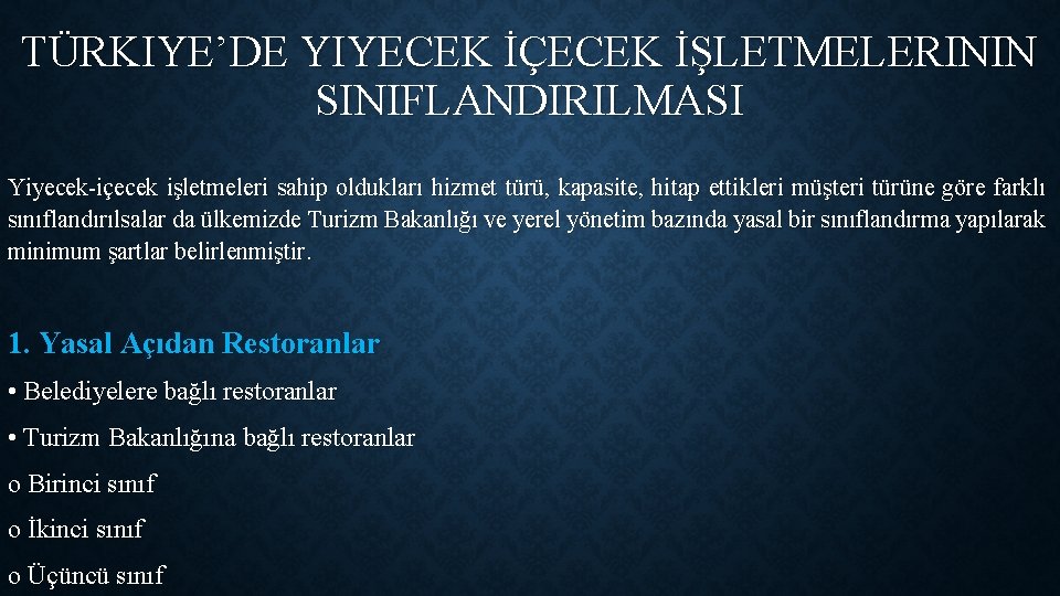 TÜRKIYE’DE YIYECEK İÇECEK İŞLETMELERININ SINIFLANDIRILMASI Yiyecek-içecek işletmeleri sahip oldukları hizmet türü, kapasite, hitap ettikleri