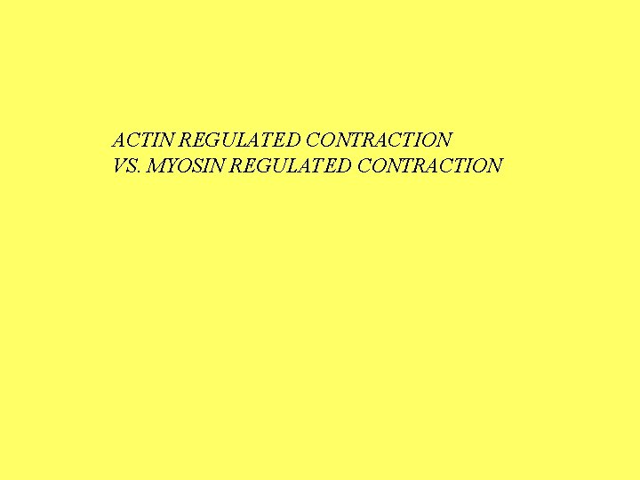 ACTIN REGULATED CONTRACTION VS. MYOSIN REGULATED CONTRACTION 