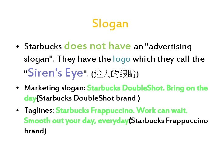 Slogan • Starbucks does not have an "advertising slogan". They have the logo which