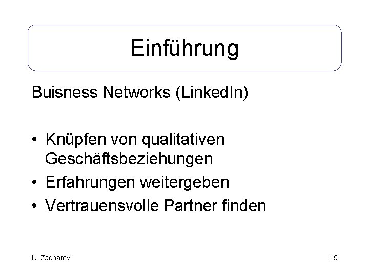 Einführung Buisness Networks (Linked. In) • Knüpfen von qualitativen Geschäftsbeziehungen • Erfahrungen weitergeben •